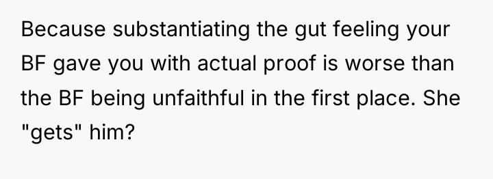Because substantiating the gut feeling your BF gave you with...
