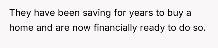 They have been saving for years to buy a home...