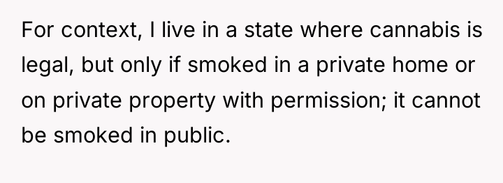 For context, I live in a state where cannabis is...