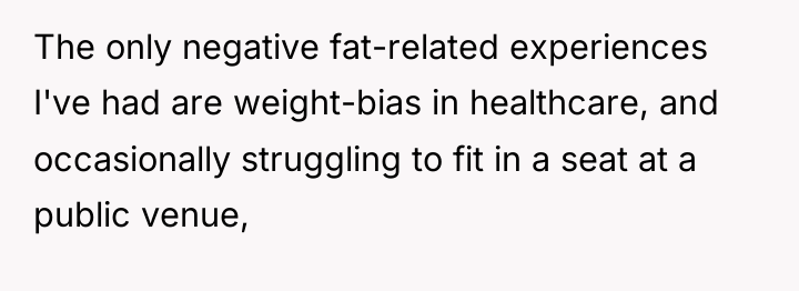 The only negative fat-related experiences I've had are weight-bias in...