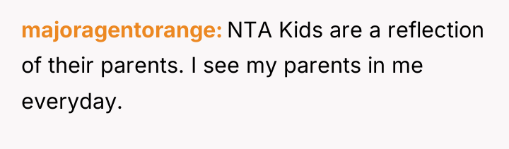 majoragentorange NTA Kids are a reflection of their parents. I...