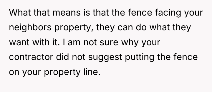 What that means is that the fence facing your neighbors...