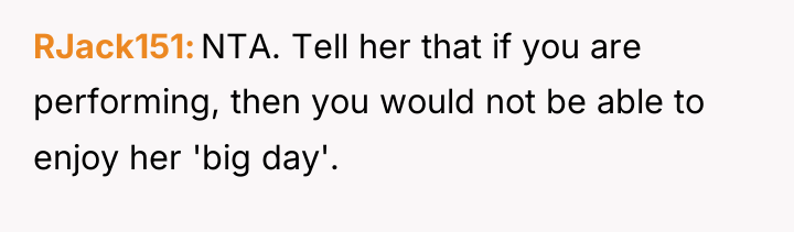 RJack151 NTA. Tell her that if you are performing, then...
