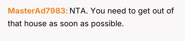 MasterAd7983 NTA. You need to get out of that house...