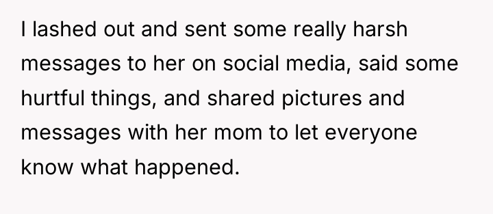 I lashed out and sent some really harsh messages to...