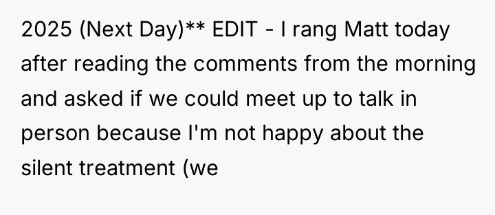 2025 (Next Day)** EDIT - I rang Matt today after...