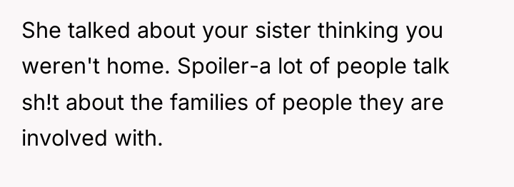 She talked about your sister thinking you weren't home. Spoiler-a...