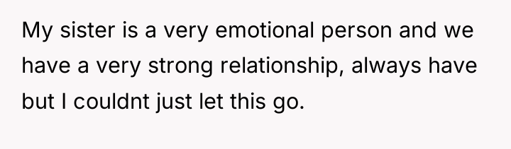 My sister is a very emotional person and we have...