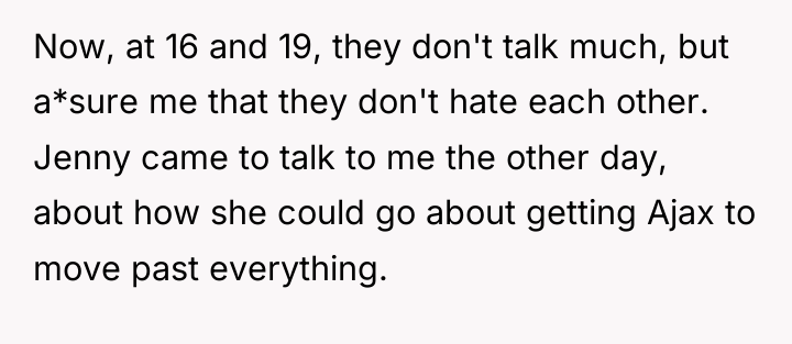 Now, at 16 and 19, they don't talk much, but...