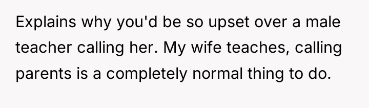 Explains why you'd be so upset over a male teacher...