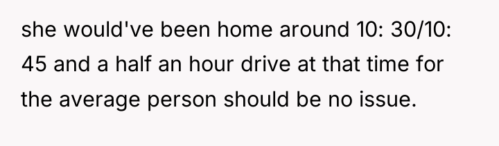 she would've been home around 10: 30/10: 45 and a...