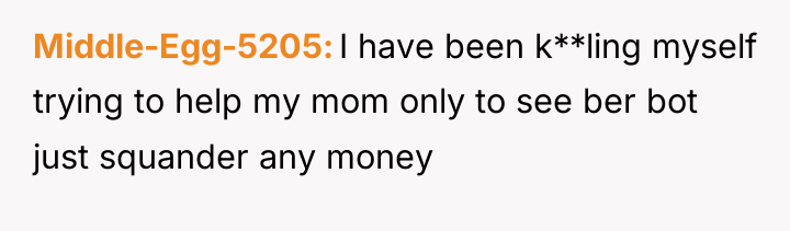 Middle-Egg-5205 I have been k**ling myself trying to help my...