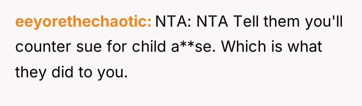 eeyorethechaotic NTA: NTA Tell them you'll counter sue for child...