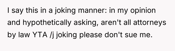 I say this in a joking manner: in my opinion...