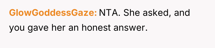 GlowGoddessGaze NTA. She asked, and you gave her an honest...