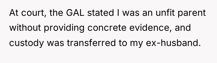 At court, the GAL stated I was an unfit parent...