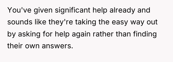 You've given significant help already and sounds like they're taking...