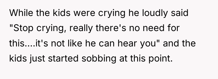 While the kids were crying he loudly said "Stop crying,...