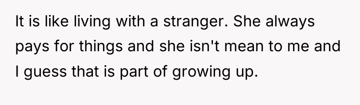 It is like living with a stranger. She always pays...
