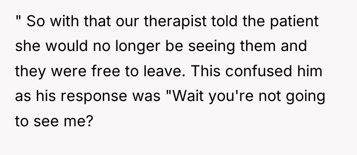 " So with that our therapist told the patient she...