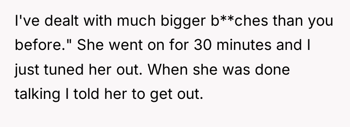 I've dealt with much bigger b**ches than you before." She...