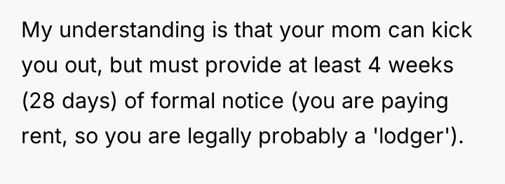 My understanding is that your mom can kick you out,...