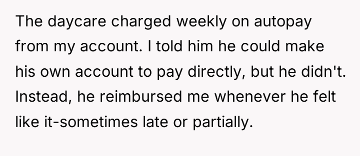 The daycare charged weekly on autopay from my account. I...