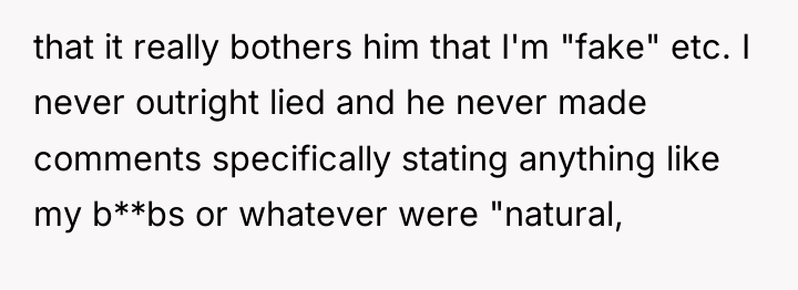 that it really bothers him that I'm "fake" etc. I...