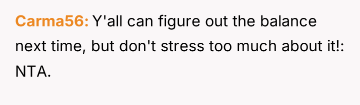 Carma56 Y'all can figure out the balance next time, but...