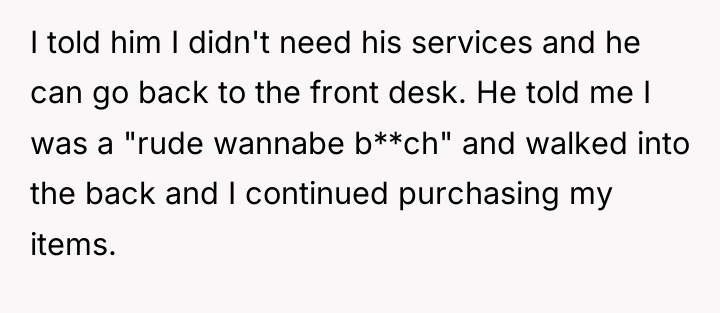 I told him I didn't need his services and he...