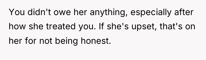 You didn't owe her anything, especially after how she treated...