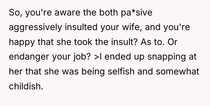 So, you're aware the both pa*sive aggressively insulted your wife,...