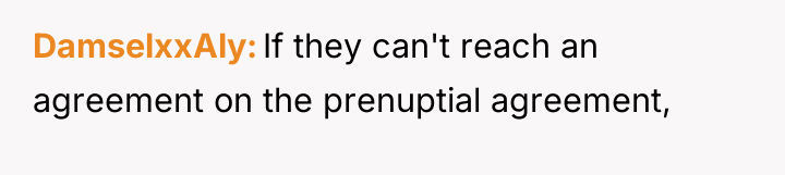 DamselxxAly If they can't reach an agreement on the prenuptial...