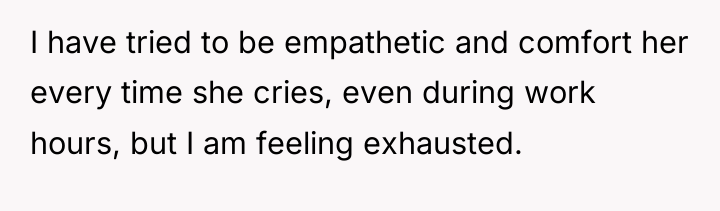 I have tried to be empathetic and comfort her every...