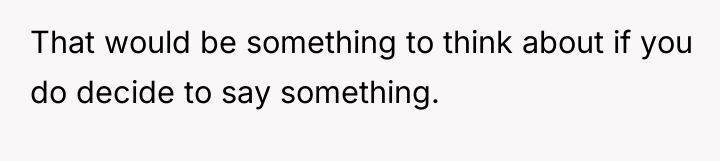 That would be something to think about if you do...