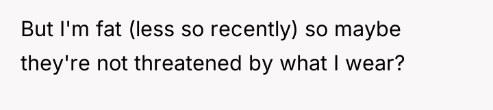But I'm fat (less so recently) so maybe they're not...