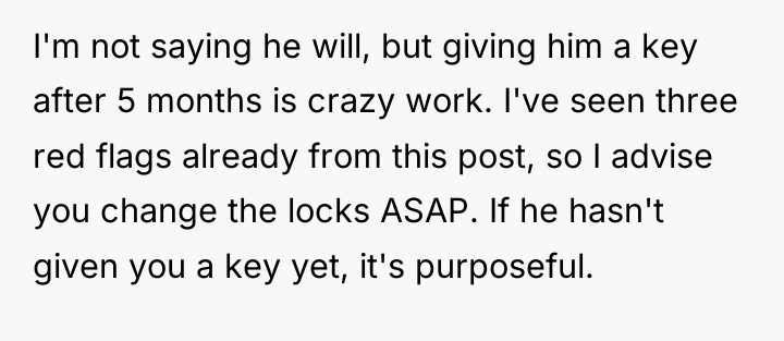I'm not saying he will, but giving him a key...
