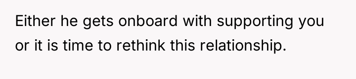 Either he gets onboard with supporting you or it is...