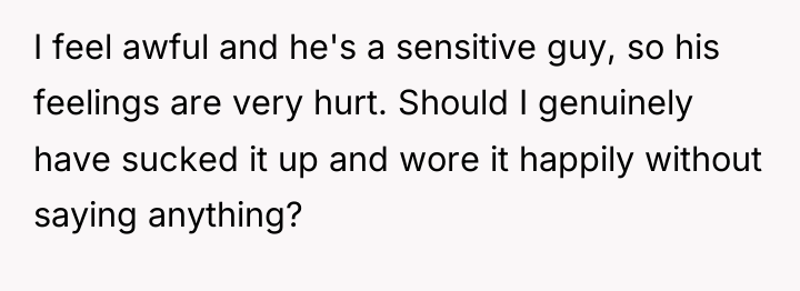 I feel awful and he's a sensitive guy, so his...