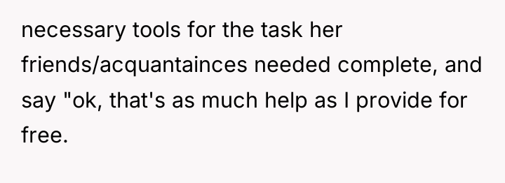 necessary tools for the task her friends/acquantainces needed complete, and...