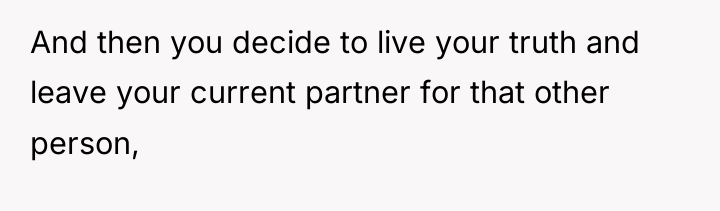 And then you decide to live your truth and leave...
