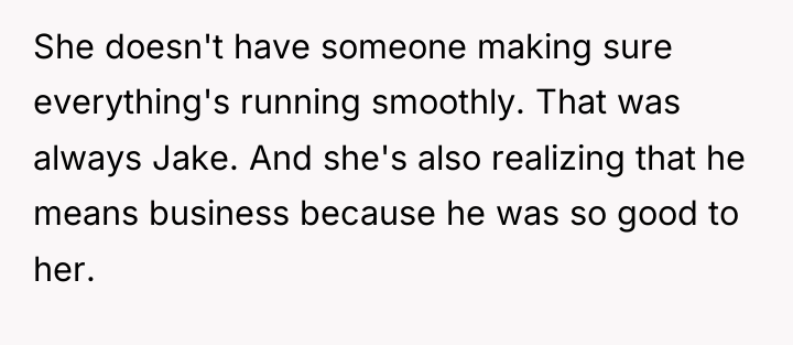 She doesn't have someone making sure everything's running smoothly. That...