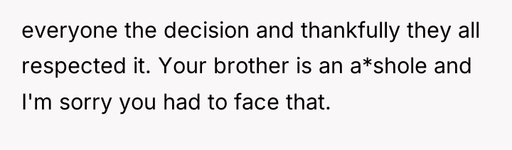 everyone the decision and thankfully they all respected it. Your...