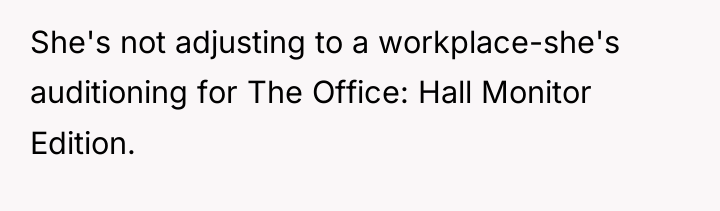 She's not adjusting to a workplace-she's auditioning for The Office:...