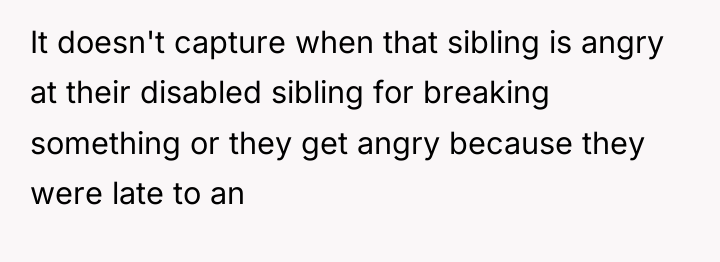 It doesn't capture when that sibling is angry at their...