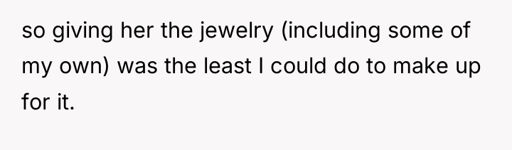 so giving her the jewelry (including some of my own)...