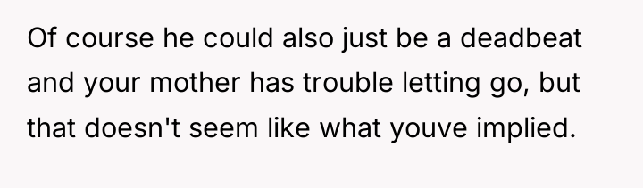 Of course he could also just be a deadbeat and...