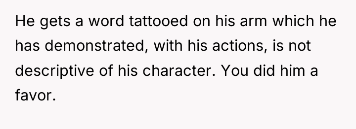 He gets a word tattooed on his arm which he...