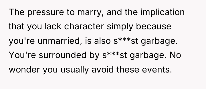 The pressure to marry, and the implication that you lack...