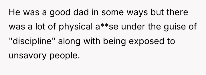 He was a good dad in some ways but there...